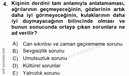 4. soru: Kişinin derdini tam anlamıyla anlatamaması, ağrılarının geçmeyeceğinin, gözlerinin artık daha iyi görmeyeceğinin, kul…