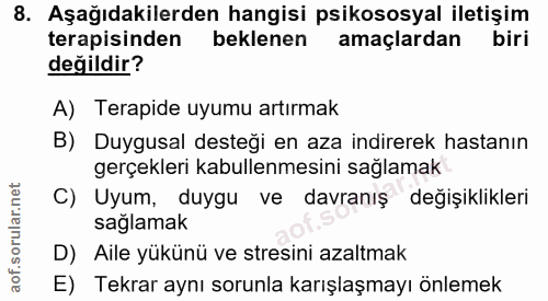 8. soru: Aşağıdakilerden hangisi psikososyal iletişim terapisinden beklenen amaçlardan biri değildir? A) Terapide uyumu artırm…
