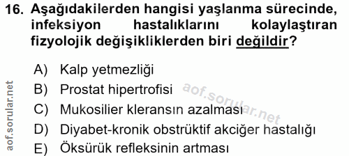 16. soru: Aşağıdakilerden hangisi yaşlanma sürecinde, ineksiyon hastalıklarını kolaylaştıran fizyolojik değişikliklerden biri d…