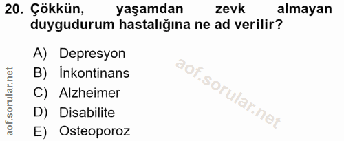 20. soru: Çökkün, yaşamdan zevk almayan duygudurum hastalığına ne ad verilir? A) Depresyon B) Inkontinans C) Alzheimer D) Disab…