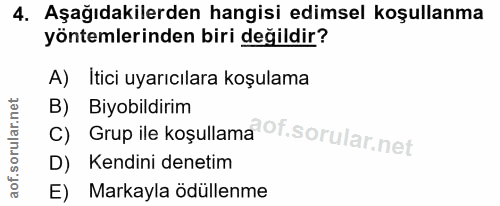 4. soru: Aşağıdakilerden hangisi edimsel koşullanma yöntemlerinden biri değildir? A) Itici uyarıcılara koşulama c) Grup ile ko…