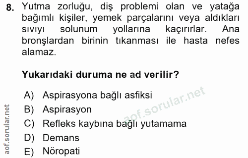 8. soru: Yutma zorluğu, diş problemi olan ve yatağa bağımlı kişıler, yemek parçalarını veya aldıkları SIvIYI solunum yollarına…