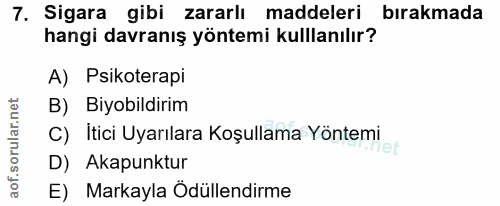 7. soru: Sigara gibi zararlı maddeleri bırakmada hangi davranış yöntemi kullanılır? A) Psikoterapi B) Biyobildirim C) İtici Uy…