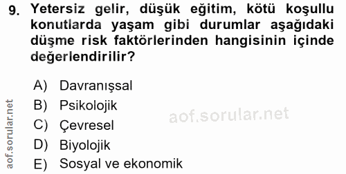 9. soru: Yetersiz gelir, düşük eğitim, kötü koşullu konutlarda yaşam gibi durumlar aşağıdaki düşme risk faktörlerinden hangisi…