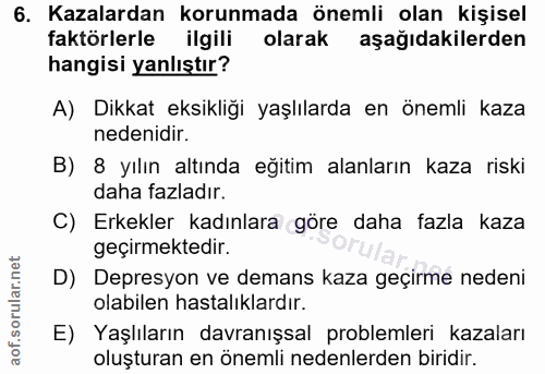 6. soru: Kazalardan korunmada önemli olan kişisel faktörlerle ilgili olarak aşağıdakilerden hangisi yanlıştır? A) Dikkat eksik…