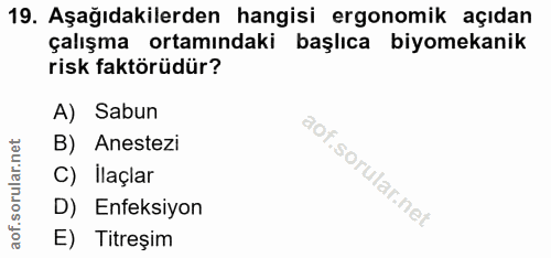 19. soru: Aşağıdakilerden hangisi ergonomik açıdan çalışma ortamındaki başlıca biyomekanik risk faktörüdür? A) Sabun B) Anestez…
