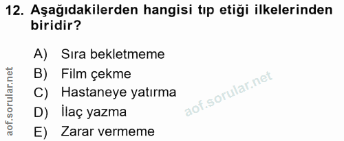 12. soru: Aşağıdakilerden hangisi tıp etiği ilkelerinden biridir? A) Sıra bekletmeme B) Film çekme C) Hastaneye yatırma D) İlaç…