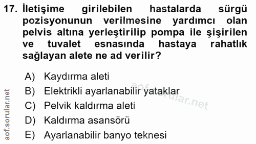 17. soru: İletişime girilebilen hastalarda sürgü pozisyonunun verilmesine yardımcı olan pelvis altına yerleştirilip pompa ile ş…