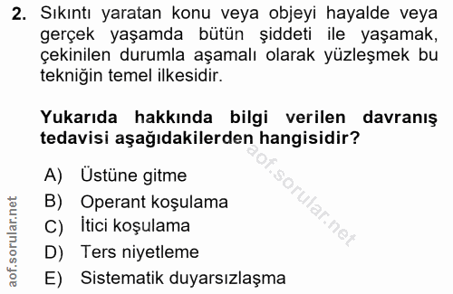 2. soru: Sıkıntı yaratan konu veya objeyi hayalde veya gerçek yaşamda bütün şiddeti ile yaşamak, çekinilen durumla aşamalı ola…