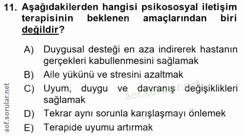11. soru: Aşağıdakilerden hangisi psikososyal iletişim terapisinin beklenen amaçlarından biri değildir? A) Duygusal desteği en…
