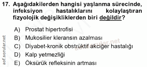 17. soru: Aşağıdakilerden hangisi yaşlanma sürecinde, ineksiyon hastalıklarını kolaylaştıran fizyolojik değişikliklerden biri d…