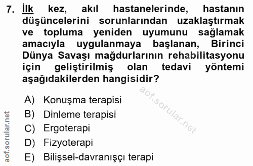 7. soru: ilk kez, akıl hastanelerinde, hastanın düşüncelerini sorunlarından uzaklaştırmak ve topluma yeniden uyumunu sağlamak…