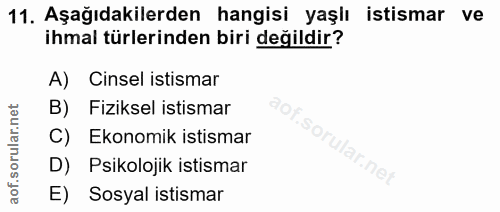 11. soru: Aşağıdakilerden hangisi yaşlı istismar ve ihmal türlerinden biri değildir? A) Cinsel istismar B) Fiziksel istismar C)…