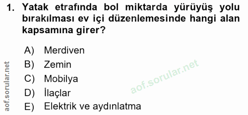 1. soru: Yatak etrafında bol miktarda yürüyüş yolu bırakılması ev içi düzenlemesinde hangi alan kapsamına girer? A) Merdiven B…