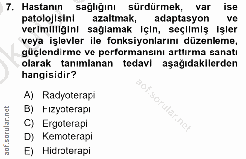 7. soru: Hastanın sağlığını sürdürmek, var ise patolojisini azaltmak, adaptasyon ve verimliliğini sağlamak için, seçilmiş işle…