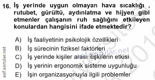 16. soru: İş yerinde uygun olmayan hava sıcaklığı , rutubet, gürültü, aydınlatma ve hijyen gibi etmenler çalışanın ruh sağlığın…