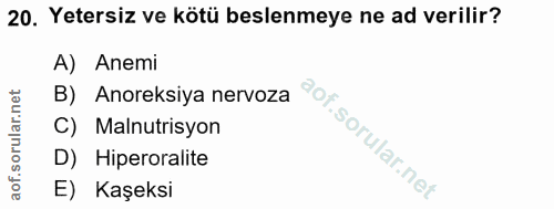 20. soru: Yetersiz ve kötü beslenmeye ne ad verilir? A) Anemi B) Anoreksiya nervoza C) Malnutrisyon D) Hiperoralite E) Kaşeksi