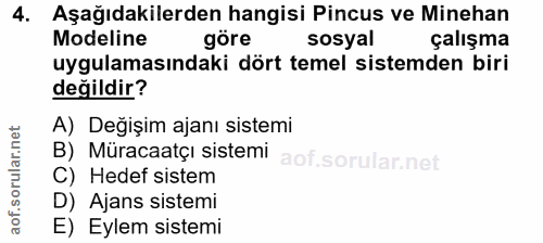 4. soru: Aşağıdakilerden hangisi Pincus ve Minehan Modeline göre sosyal çalışma uygulamasındaki dört temel sistemden biri deği…