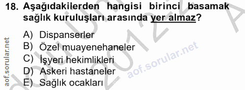18. soru: Aşağıdakilerden hangisi birinci basamak sağlık kuruluşları arasında yer almaz? A) Dispanserler B) Özel muayenehaneler…