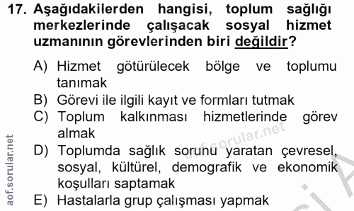 17. soru: Aşağıdakilerden hangisi, toplum sağlığı merkezlerinde çalışacak sosyal hizmet uzmanının görevlerinden biri değildir?…