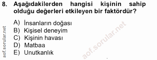 8. soru: Aşağıdakilerden hangisi kişinin sahip olduğu değerleri etkileyen bir faktördür? A) Insanların doğası B) Kişisel deney…