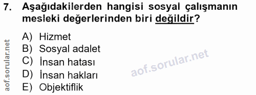 7. soru: Aşağıdakilerden hangisi sosyal çalışmanın mesleki değerlerinden biri değildir? A) Hizmet B) Sosyal adalet C) Insan ha…