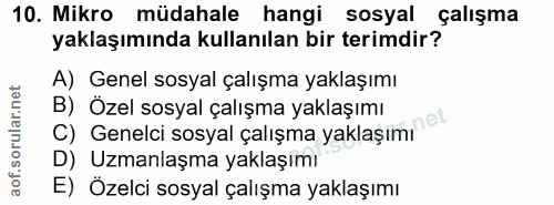 10. soru: Mikro müdahale hangi sosyal çalışma yaklaşımında kullanılan bir terimdir? A) Genel sosyal çalışma yaklaşımı C) Genelc…