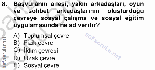 8. soru: Başvuranın ailesi, yakın arkadaşları, oyun ve sohbet arkadaşlarının oluşturduğu çevreye sosyal çalışma ve sosyal eğit…