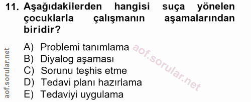 11. soru: Aşağıdakilerden hangisi suça yönelen çocuklarla çalışmanın aşamalarından biridir? B) Diyalog aşaması C) Sorunu teşhis…
