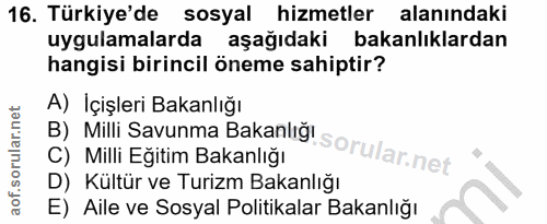 16. soru: Türkiye'de sosyal hizmetler alanındaki uygulamalarda aşağıdaki bakanlıklardan hangisi birincil öneme sahiptir? A) İçi…