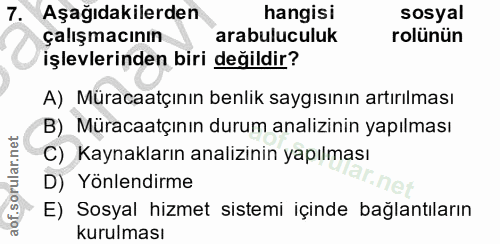 7. soru: Aşağıdakilerden hangisi sosyal çalışmacının arabuluculuk rolünün işlevlerinden biri değildir? A) Müracaatçının benlik…
