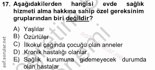 17. soru: Aşağıdakilerden hangisi evde sağlık hizmeti alma hakkına sahip özel gereksinim gruplarından biri değildir? A) Yaşlıla…