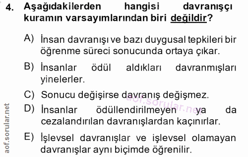 4. soru: Aşağıdakilerden hangisi davranişsı kuramın varsayımlarından biri değildir? A) İnsan davranışı ve bazı duygusal tepkil…