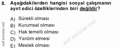 8. soru: Aşağıdakilerden hangisi sosyal çalışmanın ayırt edici özelliklerinden biri değildir? A) Sürekli olması B) Kurumsal ol…