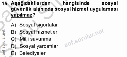15. soru: Aşağıdakilerden hangisinde sosyal güvenlik alanında sosyal hizmet uygulaması yapılmaz? A) Sosyal sigortalar B) Sosyal…