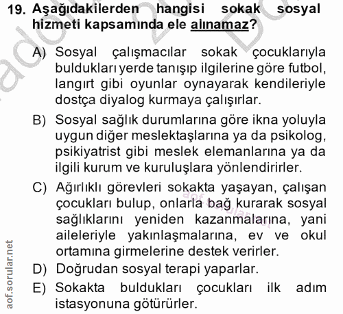 19. soru: Aşağıdakilerden hangisi sokak sosyal hizmeti kapsamında ele alınamaz? A) Sosyal çalışmacılar sokak çocuklarıyla buldu…