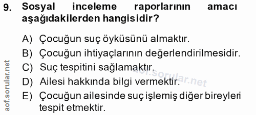 9. soru: Sosyal inceleme raporlarinın amacı aşağıdakilerden hangisidir? A) Çocuğun suç öyküsünü almaktır. B) Çocuğun ihtiyaçla…