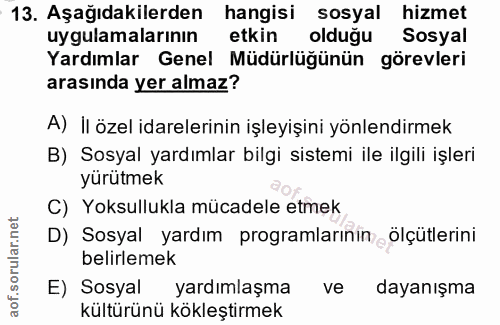 13. soru: Aşağıdakilerden hangisi sosyal hizmet uygulamalarının etkin olduğu Sosyal Yardımlar Genel Müdürlüğünün görevleri aras…