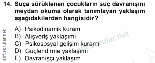 14. soru: Suça sürüklenen çocukların suç davranışını meydan okuma olarak tanımlayan yaklaşım aşağıdakilerden hangisidir? A) Psi…