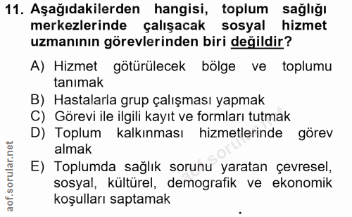 11. soru: Aşağıdakilerden hangisi, toplum sağlığı merkezlerinde çalışacak sosyal hizmet uzmanının görevlerinden biri değildir?…