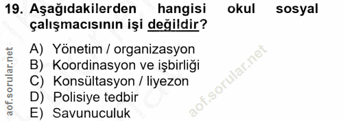 19. soru: Aşağıdakilerden hangisi okul sosyal çalışmacısının işi değildir? A) Yönetim / organizasyon B) Koordinasyon ve işbirli…