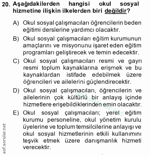 20. soru: Aşağıdakilerden hangisi okul sosyal hizmetine ilişkin ilkelerden biri değildir? A) Okul sosyal çalışmacıları öğrencil…