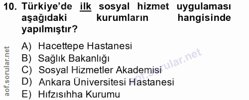 10. soru: Türkiye'de ilk sosyal hizmet uygulaması aşağıdaki kurumların hangisinde yapılmıştır? A) Hacettepe Hastanesi ar.net B)…
