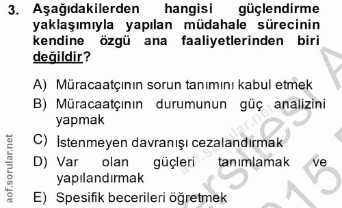 3. soru: Aşağıdakilerden hangisi güçlendirme yaklaşımıyla yapılan müdahale sürecinin kendine özgü ana faaliyetlerinden biri de…