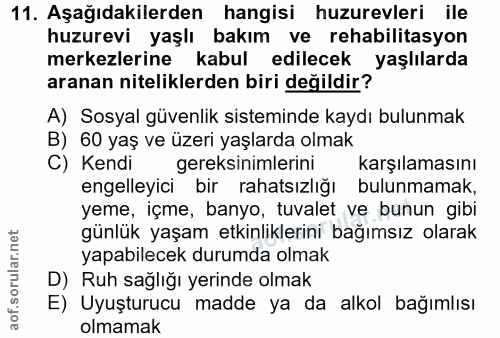 11. soru: Aşağıdakilerden hangisi huzurevleri ile huzurevi yaşlı bakım ve rehabilitasyon merkezlerine kabul edilecek yaşlılarda…