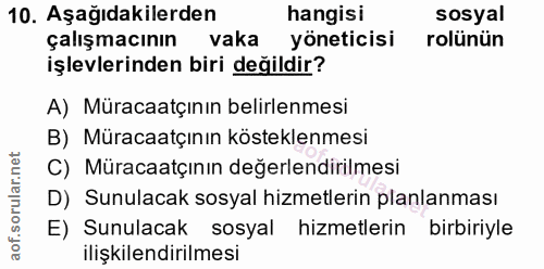 10. soru: Aşağıdakilerden hangisi sosyal çalışmacının vaka yöneticisi rolünün işlevlerinden biri değildir? A) Müracaatçının bel…