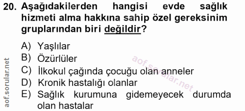 20. soru: Aşağıdakilerden hangisi evde sağlık hizmeti alma hakkına sahip özel gereksinim gruplarından biri değildir? A) Yaşlıla…