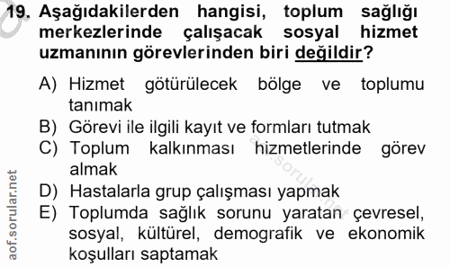 19. soru: Aşağıdakilerden hangisi, toplum sağlığı merkezlerinde çalışacak sosyal hizmet uzmanının görevlerinden biri değildir?…