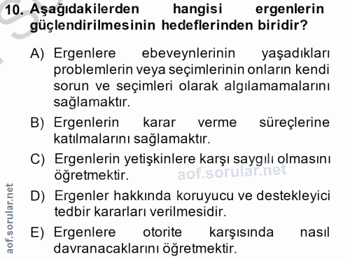 10. soru: Aşağıdakilerden hangisi ergenlerin güçlendirilmesinin hedeflerinden biridir? A) Ergenlere ebeveynlerinin yaşadıkları…