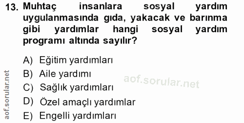 13. soru: Muhtaç insanlara sosyal yardım uygulanmasında gıda, yakacak ve barınma gibi yardımlar hangi sosyal yardım programı al…